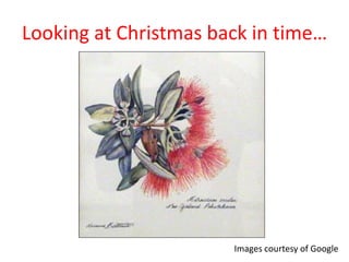 Looking at Christmas back in time…




                       Images courtesy of Google
 