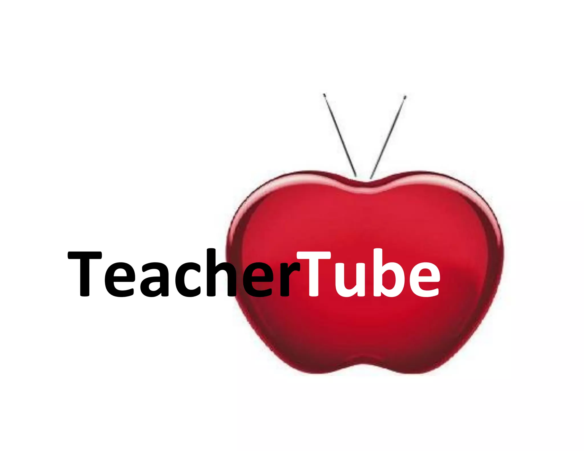 Teacher	
  
       Tube	
  
 