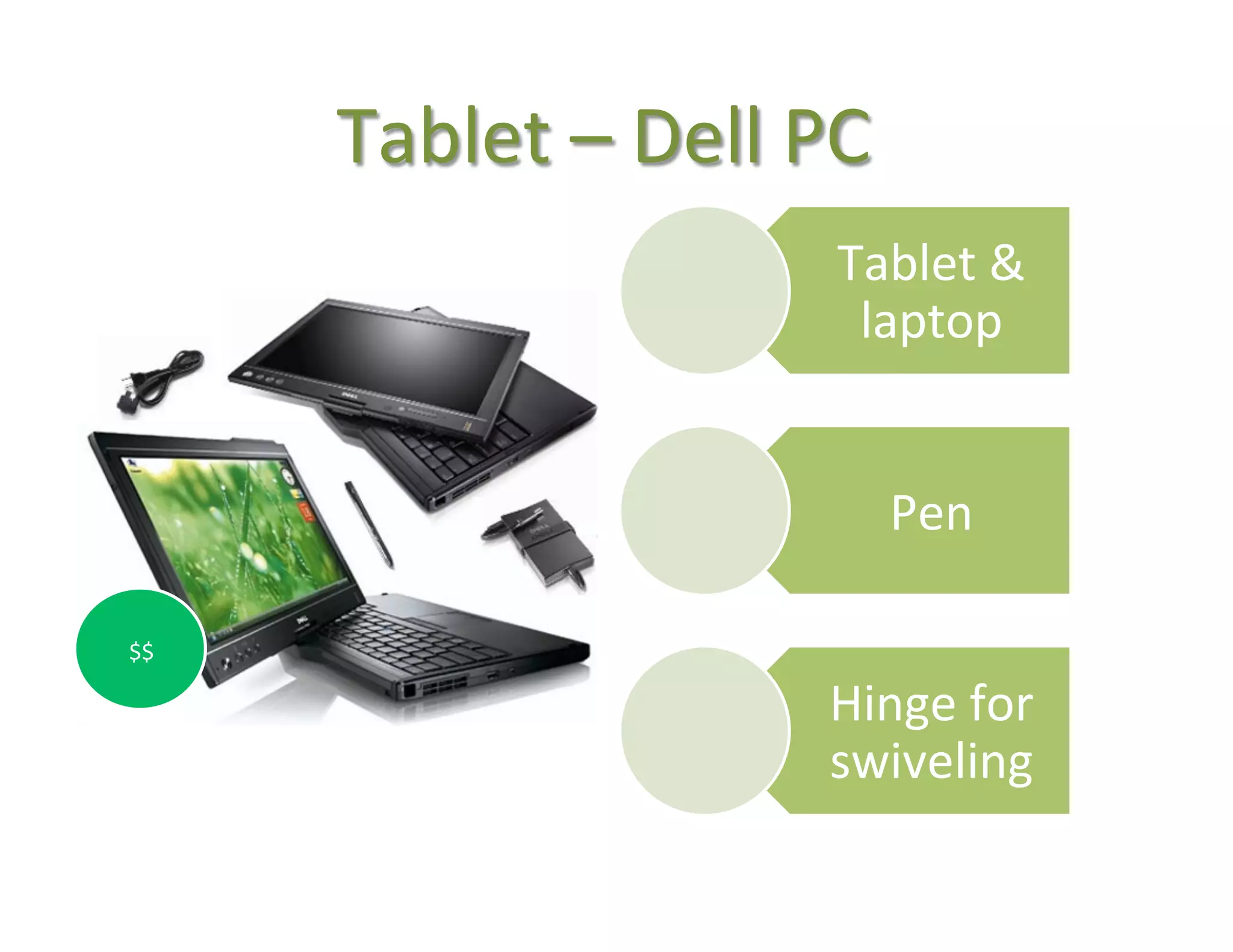 Tablet	
  –	
  Dell	
  PC	
  
                                   Tablet	
  &	
  
                                    laptop	
  


                                         Pen	
  

$$	
  

                                  Hinge	
  for	
  
                                  swiveling	
  
 