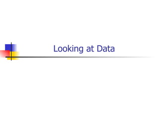Looking at Data 