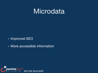 #jd14atl #joomla33
Microdata
• Improved SEO

• More accessible information
 