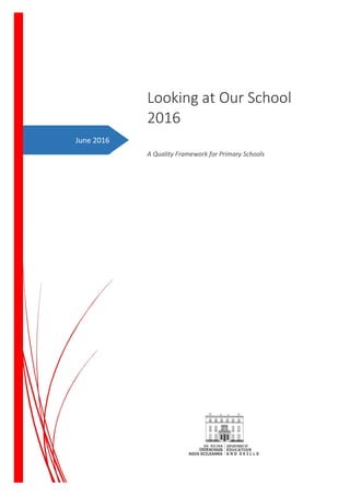 June 2016
Looking at Our School
2016
A Quality Framework for Primary Schools
 
