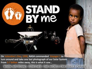 On Valentine’s Day, 1990, NASA commanded Voyager 1 to
turn around and take one last photograph of our Solar System.
From 3.7 billion miles away, this is what it saw…
 