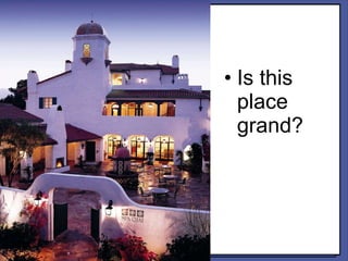Is this place grand? 