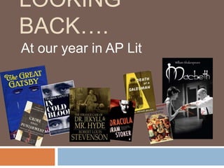 LOOKING
BACK….
At our year in AP Lit
 