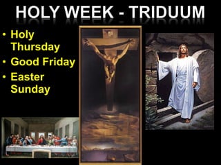 • Holy
Thursday
• Good Friday
• Easter
Sunday
 