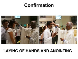 Confirmation
LAYING OF HANDS AND ANOINTING
 