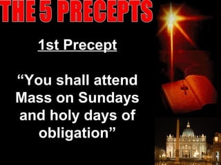 1st Precept
“You shall attend
Mass on Sundays
and holy days of
obligation”
44
 