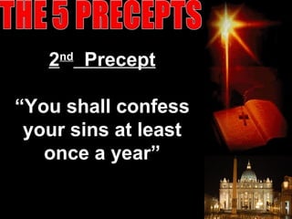 2nd
Precept
“You shall confess
your sins at least
once a year”
46
 