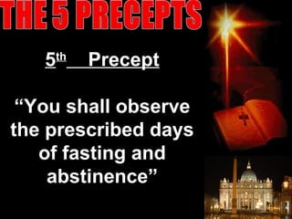 5th
Precept
“You shall observe
the prescribed days
of fasting and
abstinence”
53
 