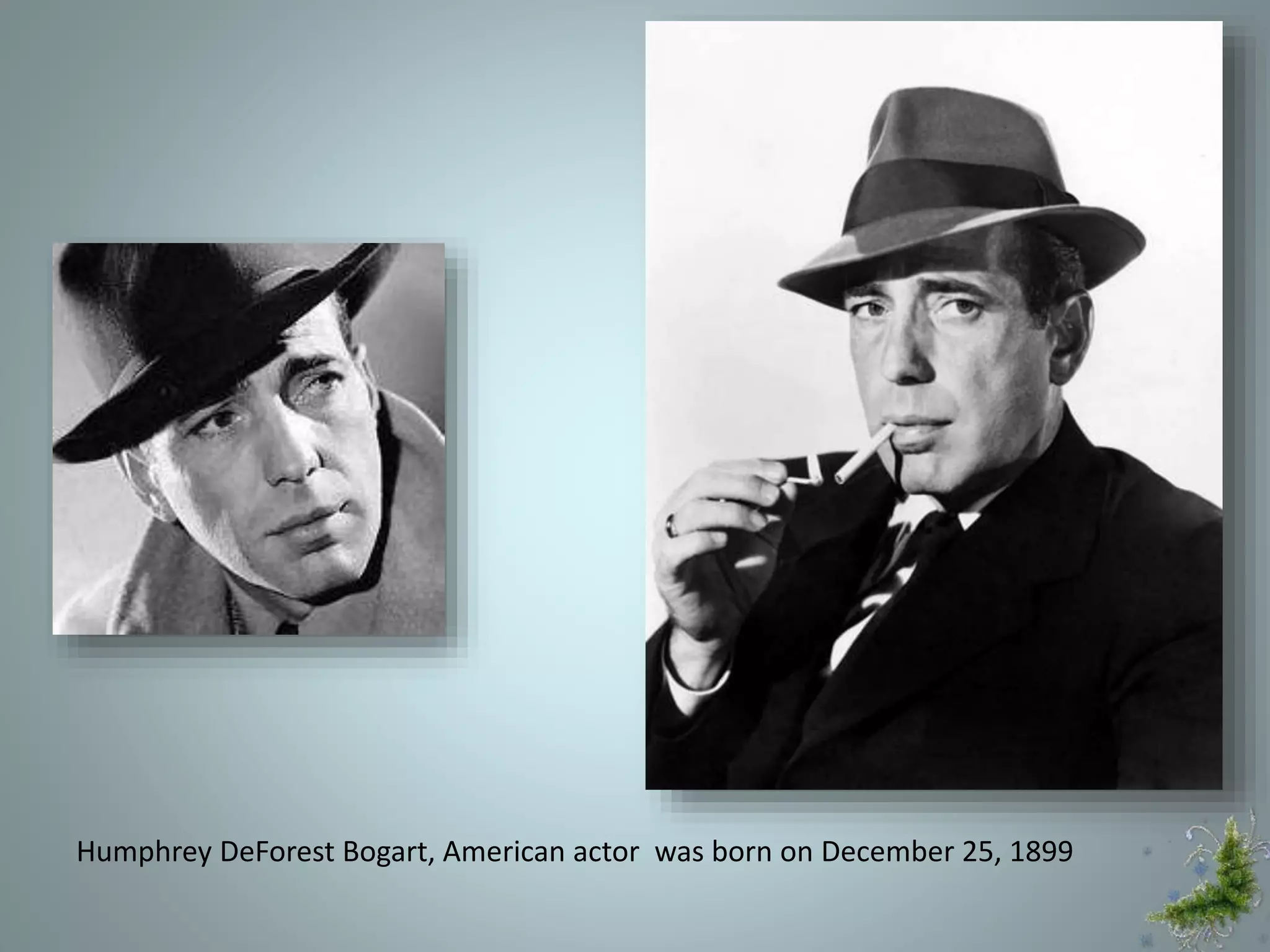 Humphrey DeForest Bogart, American actor was born on December 25, 1899
 