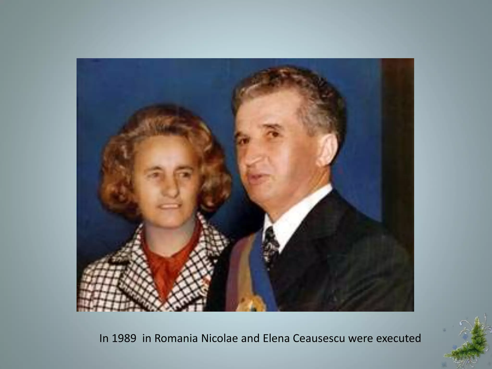 In 1989 in Romania Nicolae and Elena Ceausescu were executed
 