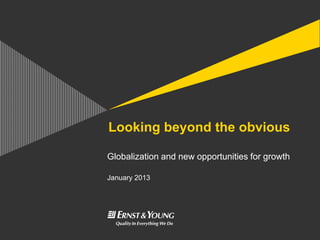 Looking beyond the obvious

Globalization and new opportunities for growth

January 2013
 
