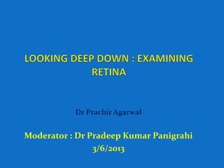 Dr Prachir Agarwal
Moderator : Dr Pradeep Kumar Panigrahi
3/6/2013
 