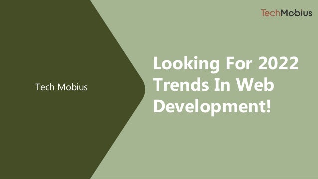 Tech Mobius
Looking For 2022
Trends In Web
Development!
 