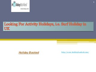 http://www.holidaybooked.com/
1
Holiday Booked
 