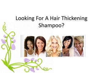 Looking For A Hair Thickening
         Shampoo?
 