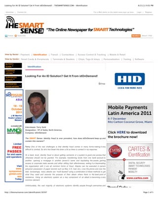 Looking For An ID Solution? Get It From idOnDemand! :: THESMARTSENSE.COM - Identification                                                                          8/21/11 9:01 PM


 Advertise |   Contact Us                                                                                    For e-Mail alerts on the latest news,sign-up here.   Login |    Register




   Follow      Subscribe                                                                                                                                               About / FAQ




View by Sector : Payment        | Identification | Transit | Contactless | Access Control & Tracking | Mobile & Retail

View by Vendor : Smart Cards & Peripherals             | Terminals & Readers | Chips, Tags & Inlays | Personalization | Testing | Software


                            Identification



                       Looking For An ID Solution? Get It From idOnDemand!

                                                                                                                      Print




                       Interviewee: Terry Gold
                       Designation: VP of Sales, North America,
                       Company: idOnDemand


                       The SMART Sense: Identity fraud is ever prevalent, how does idOnDemand keep up and
                       contain this menace?

                       Terry: One of the real challenges is that identity fraud comes in many forms making it very
                       difficult to combat. So letʼs first break this down a bit so there is context in my response.


                       At a basic level, identity fraud is about getting someone or a system to grant one access that
                       otherwise should not be granted. For example, transferring funds from one bank account to
                       another, opening a mortgage in another personʼs name and liquidating the assets, gaining
                       access to corporate trade secrets and either stifling their effectiveness, selling it or blackmailing
                       the organization with it are all common forms of fraud. Attacks can be executed in person
                       (physical possession of paper records such as files, U.S. mail, etc.), over the phone and over the
                       web. Increasingly, many attacks are “multi-faceted” using a combination of these methods to get
                       what they need and execute the purpose of their attack where there is the least point of
                       resistance. Using an electronic system as a key component of an attack is becoming a very
                       common element.

                       Unfortunately, the vast majority of electronic systems identify people through usernames and


http://thesmartsense.com/identification/30397                                                                                                                               Page 1 of 5
 