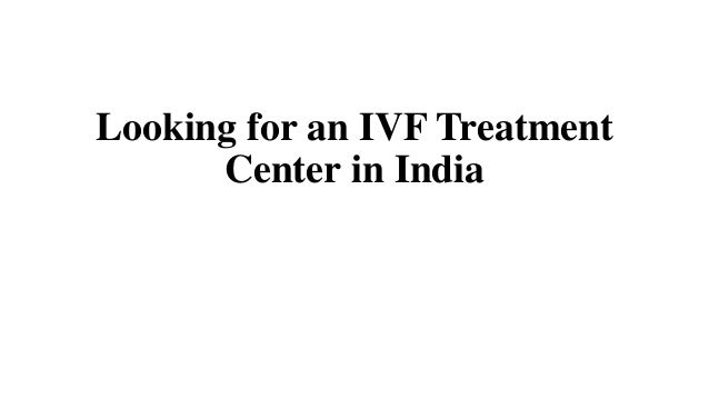 Looking for an IVF Treatment
Center in India
 