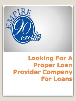 Looking For A
Proper Loan
Provider Company
For Loans
 
