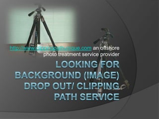 http://www.clippingpathunique.com an offshore
photo treatment service provider

 
