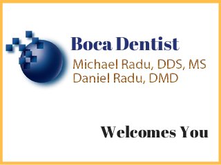 Boca Dentist
Welcomes You
 