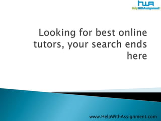 Looking for best online tutors, your search ends here 	www.HelpWithAssignment.com 