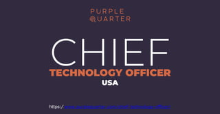 https:/ www.purplequarter.com/chief-technology-ofﬁcer/
 