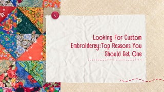 Looking for Custom Embroidery Top Reasons You Should Get One.pdf