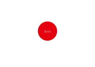 Reds
 