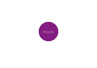 Purples
 