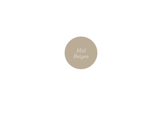 Mid
Beiges
 