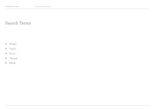 Looking for Hue Visual Research Presentation
?? Khaki
?? Fawn
?? Ecru
?? Taupe
?? Mink
Search Terms
 