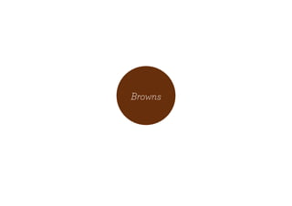 Browns
 