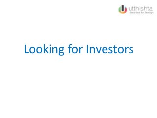 Looking for Investors
 