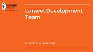 Laravel Development
Team
Connect Infosoft Technologies
 