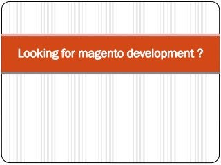 Looking for magento development ?
 