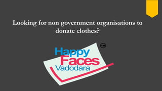 Looking for non government organisations to
donate clothes?
 