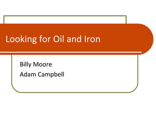 Looking for Oil and Iron Billy Moore Adam Campbell 