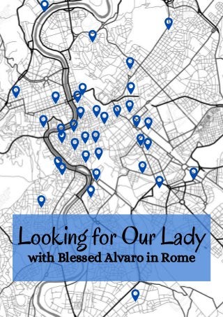 Looking for Our Lady
with Blessed Alvaro in Rome
 
