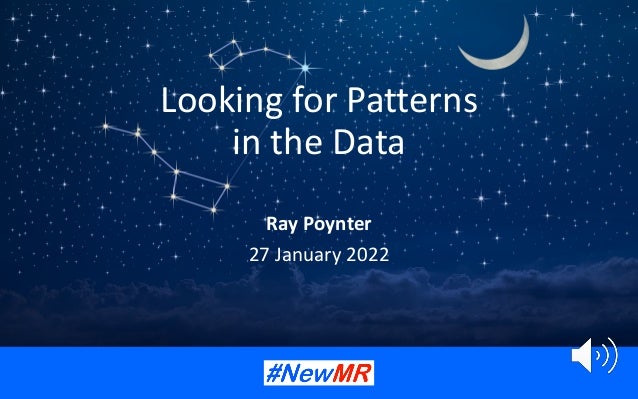 Looking for Patterns
in the Data
Ray Poynter
27 January 2022
 