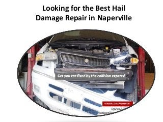 Looking for the Best Hail
Damage Repair in Naperville
 