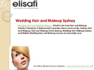 Wedding Hair and Makeup Sydney
Wedding Hair and Makeup Sydney - Elisafi is the best Hair and Makeup
Solution Company in Sydney and it provides these services Like: Sydney Hair
and Makeup, Hair and Makeup Artist Sydney, Wedding Hair Makeup Sydney
and Mobile Wedding Hair and Makeup service at reasonable cost.

For More detail visit our website : http://www.elisafi.com.au/

 