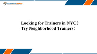 Looking for Trainers in NYC?
Try Neighborhood Trainers!
 