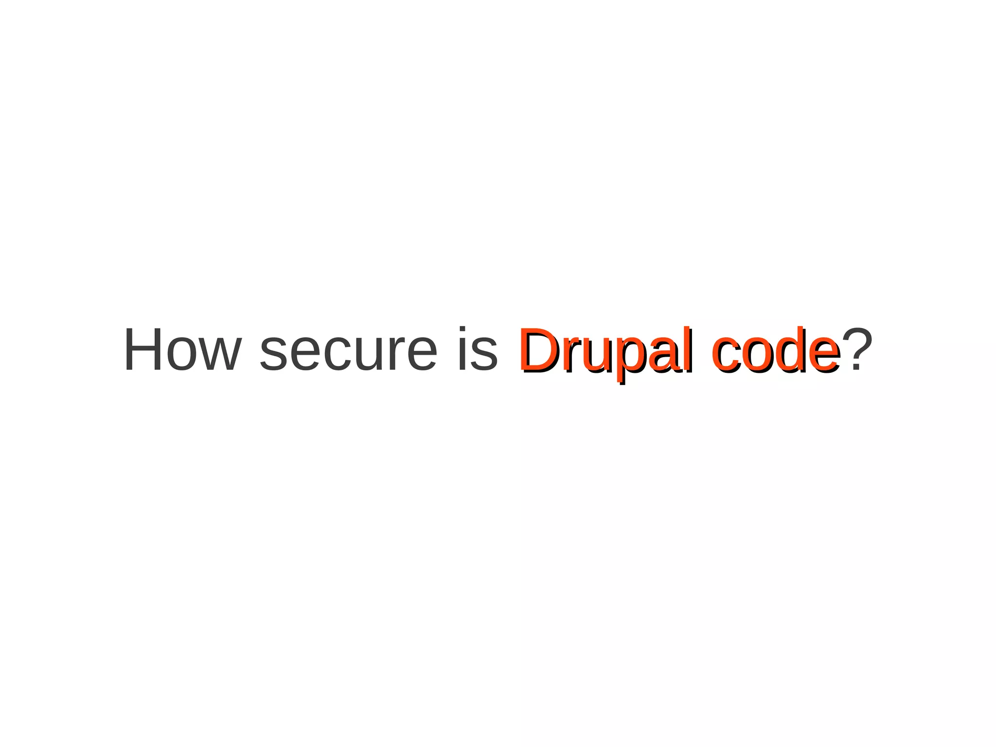 How secure is Drupal code?
code