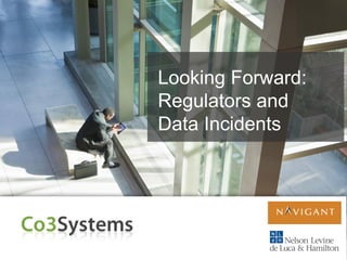 Looking Forward:
Regulators and
Data Incidents
 