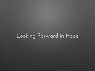 Looking Forward in Hope

 