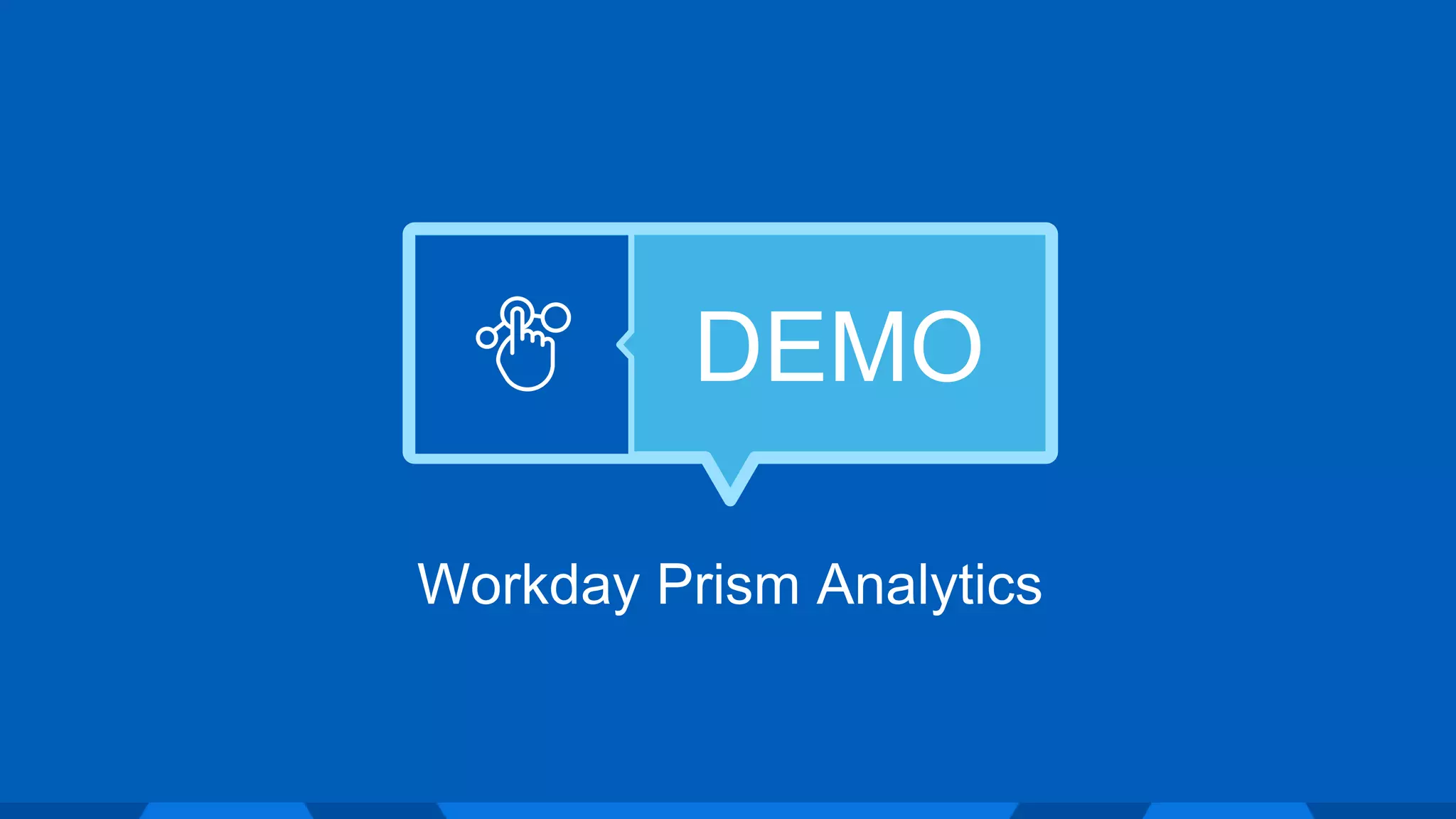 DEMO
Workday Prism Analytics
 