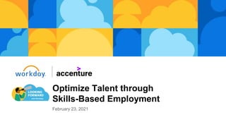 February 23, 2021
Optimize Talent through
Skills-Based Employment
 