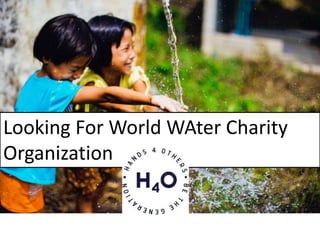 Looking For World WAter Charity
Organization
Looking For World WAter Charity
Organization
 